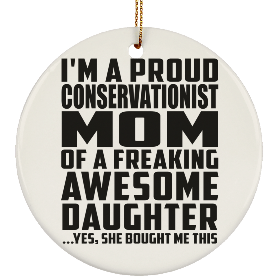Proud Conservationist Mom Of Awesome Daughter - Circle Ornament