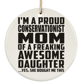Proud Conservationist Mom Of Awesome Daughter - Circle Ornament