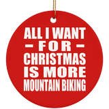 All I Want For Christmas Is More Mountain Biking - Circle Ornament