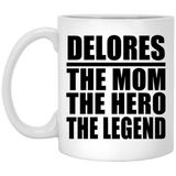 Delores The Mom The Hero The Legend - 11 Oz Coffee Mug