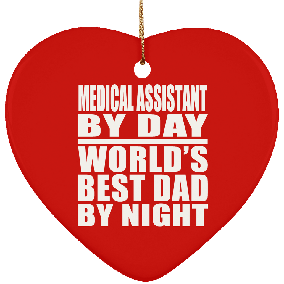 Medical Assistant By Day World's Best Dad By Night - Heart Ornament