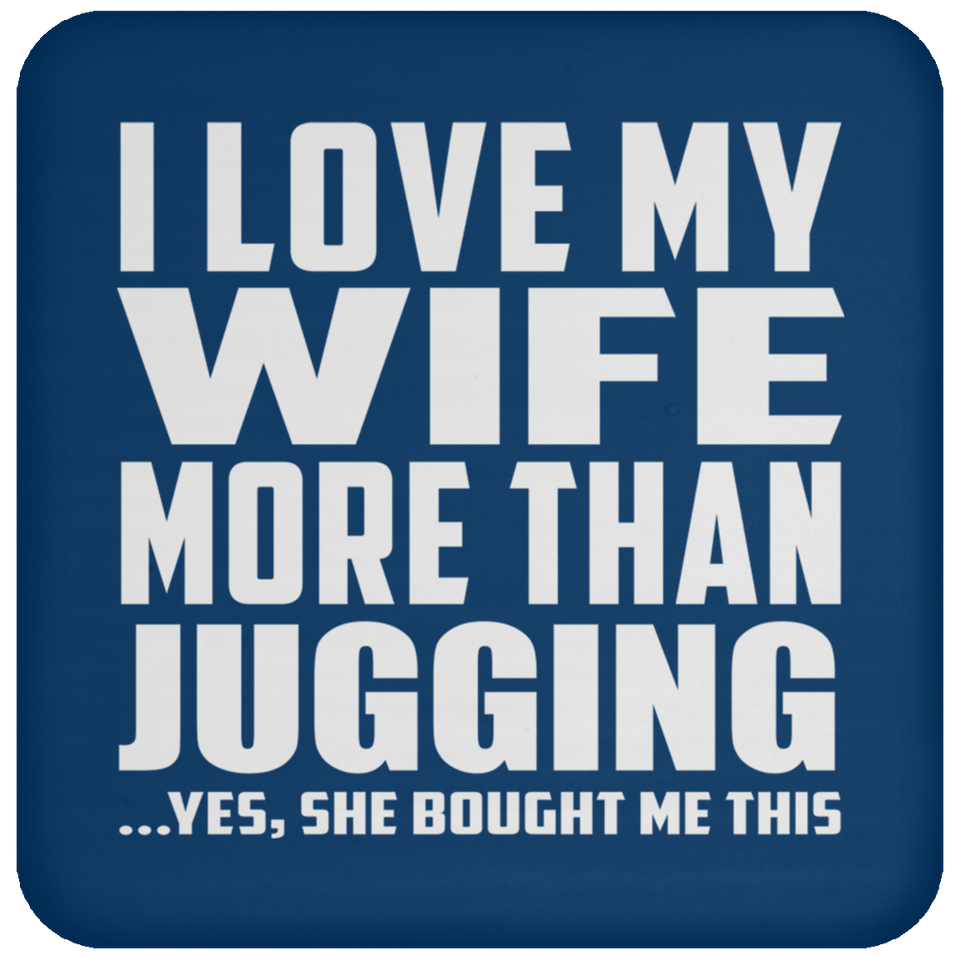 I Love My Wife More Than Jugging - Drink Coaster