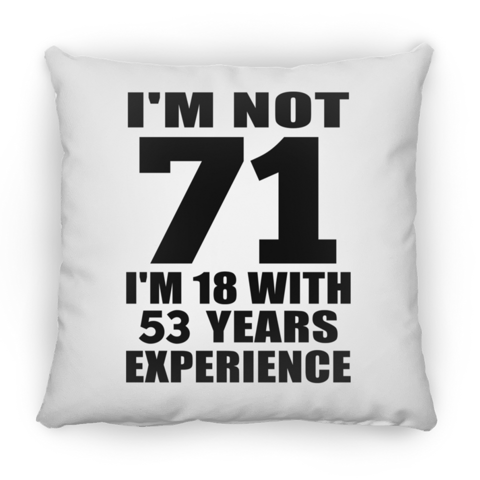 71st Birthday I'm Not 71 I'm 18 With 53 Years Experience - Throw Pillow