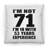 71st Birthday I'm Not 71 I'm 18 With 53 Years Experience - Throw Pillow