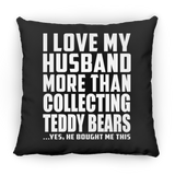 I Love My Husband More Than Collecting Teddy Bears - Throw Pillow Black