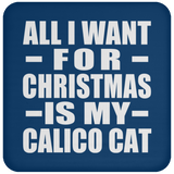 All I Want For Christmas Is My Calico Cat - Coaster