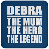 Debra The Mum The Hero The Legend - Drink Coaster