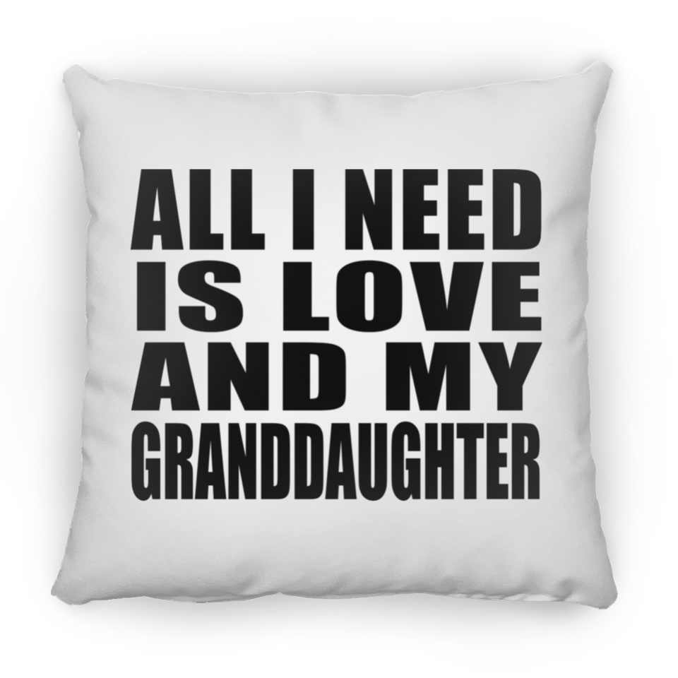 All I Need Is Love And My Granddaughter - Throw Pillow