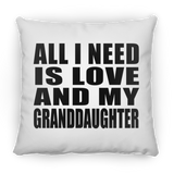 All I Need Is Love And My Granddaughter - Throw Pillow