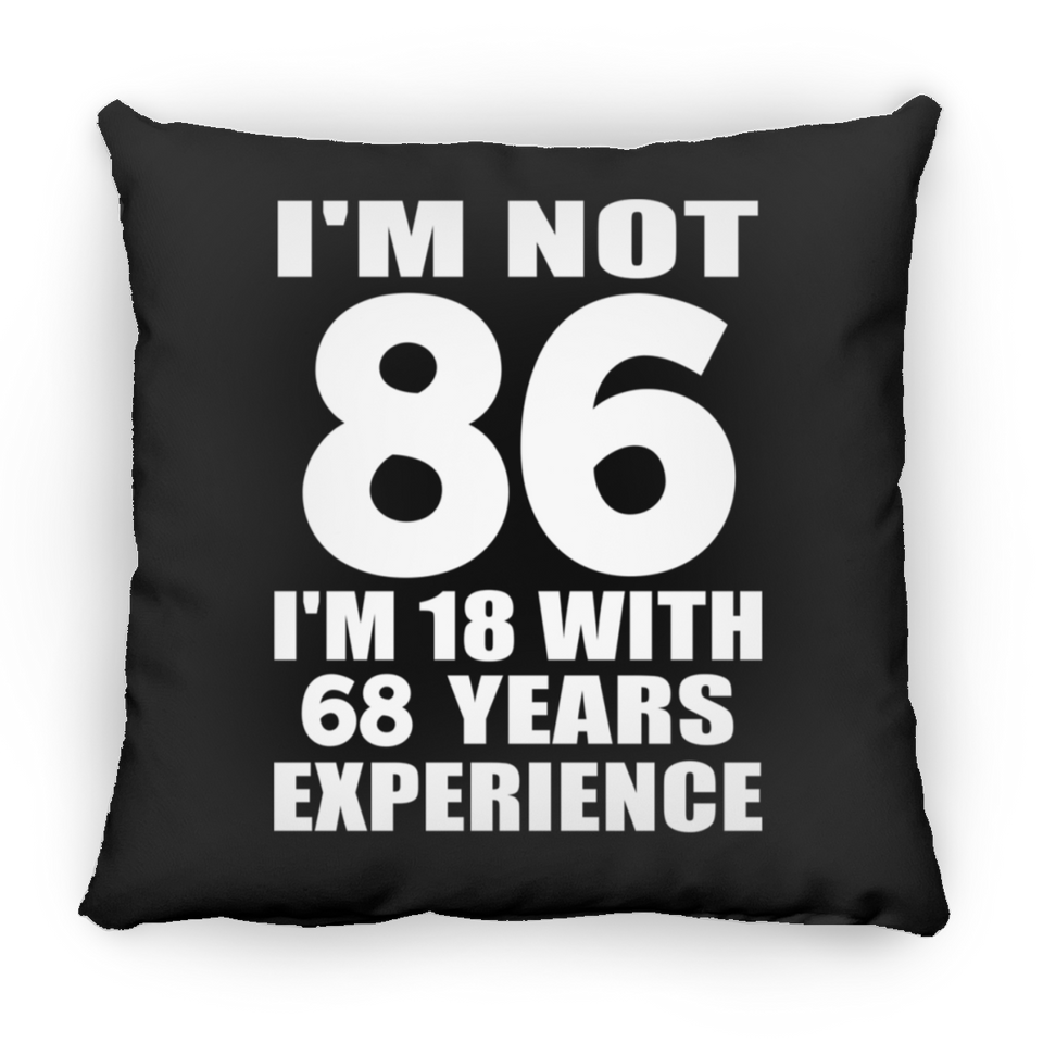 86th Birthday I'm Not 86 I'm 18 With 68 Years Experience - Throw Pillow Black