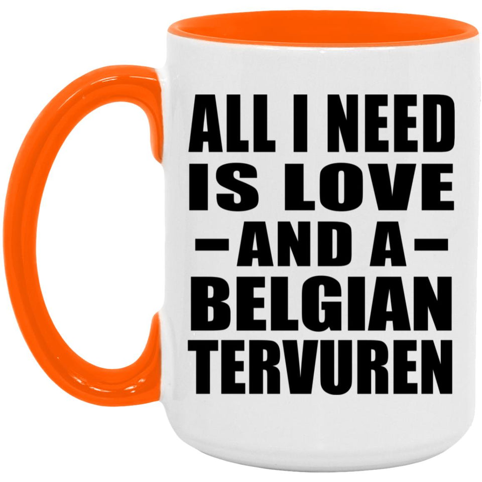 All I Need Is Love And A Belgian Tervuren - 15oz Accent Mug Orange