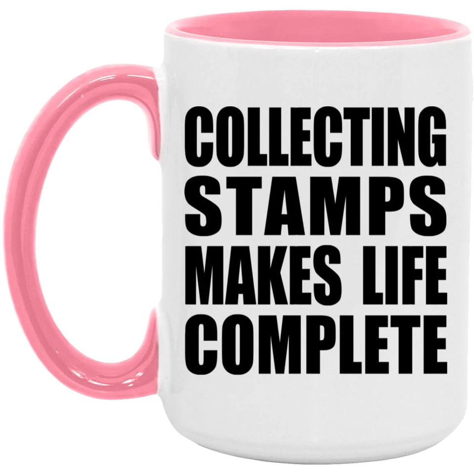 Collecting Stamps Makes Life Complete - 15oz Accent Mug Pink