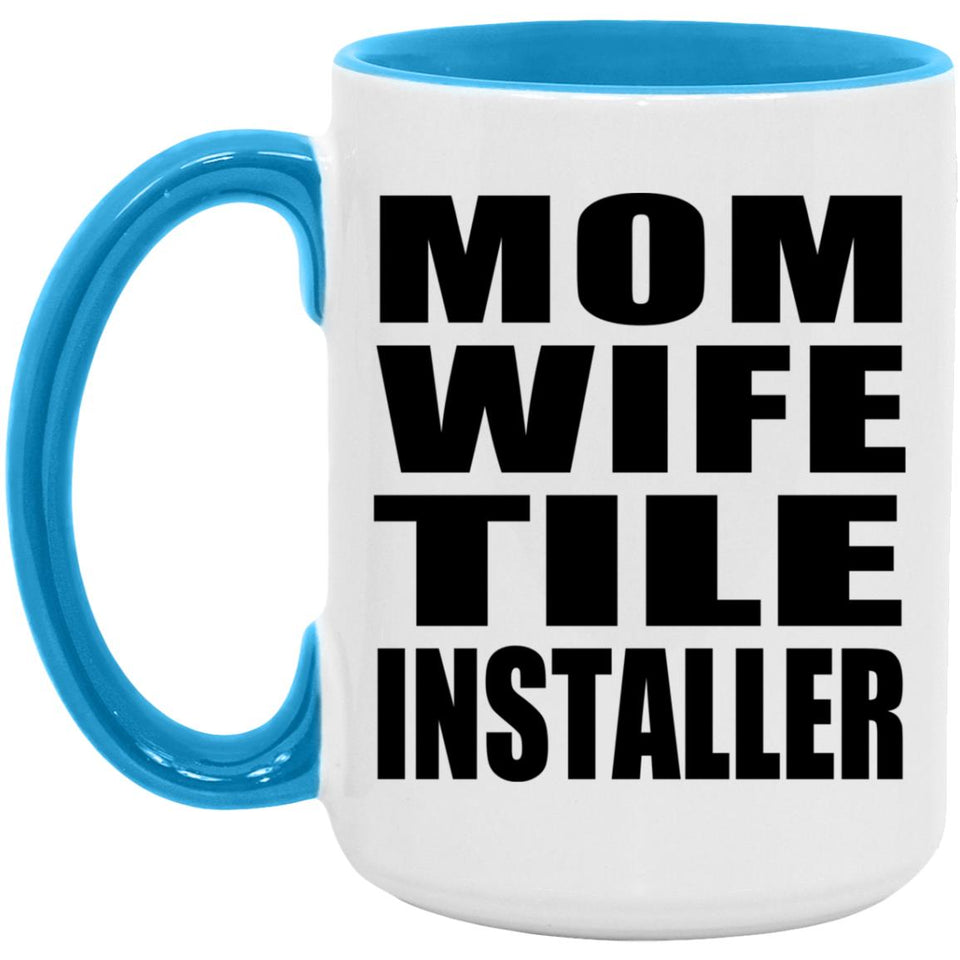 Mom Wife Tile Installer - 15oz Accent Mug Blue