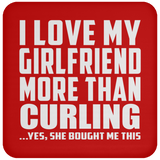 I Love My Girlfriend More Than Curling - Drink Coaster