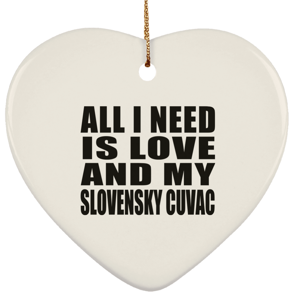 All I Need Is Love And My Slovensky Cuvac - Heart Ornament