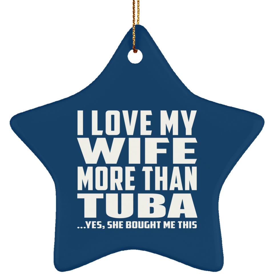 I Love My Wife More Than Tuba - Star Ornament