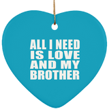 All I Need Is Love And My Brother - Heart Ornament