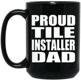 Proud Tile Installer Dad - 15oz Coffee Mug Black