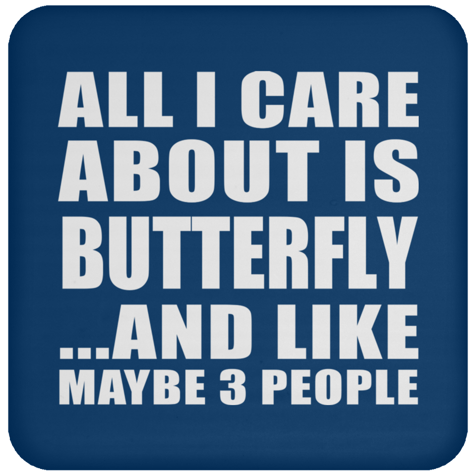 All I Care About Is Butterfly - Drink Coaster