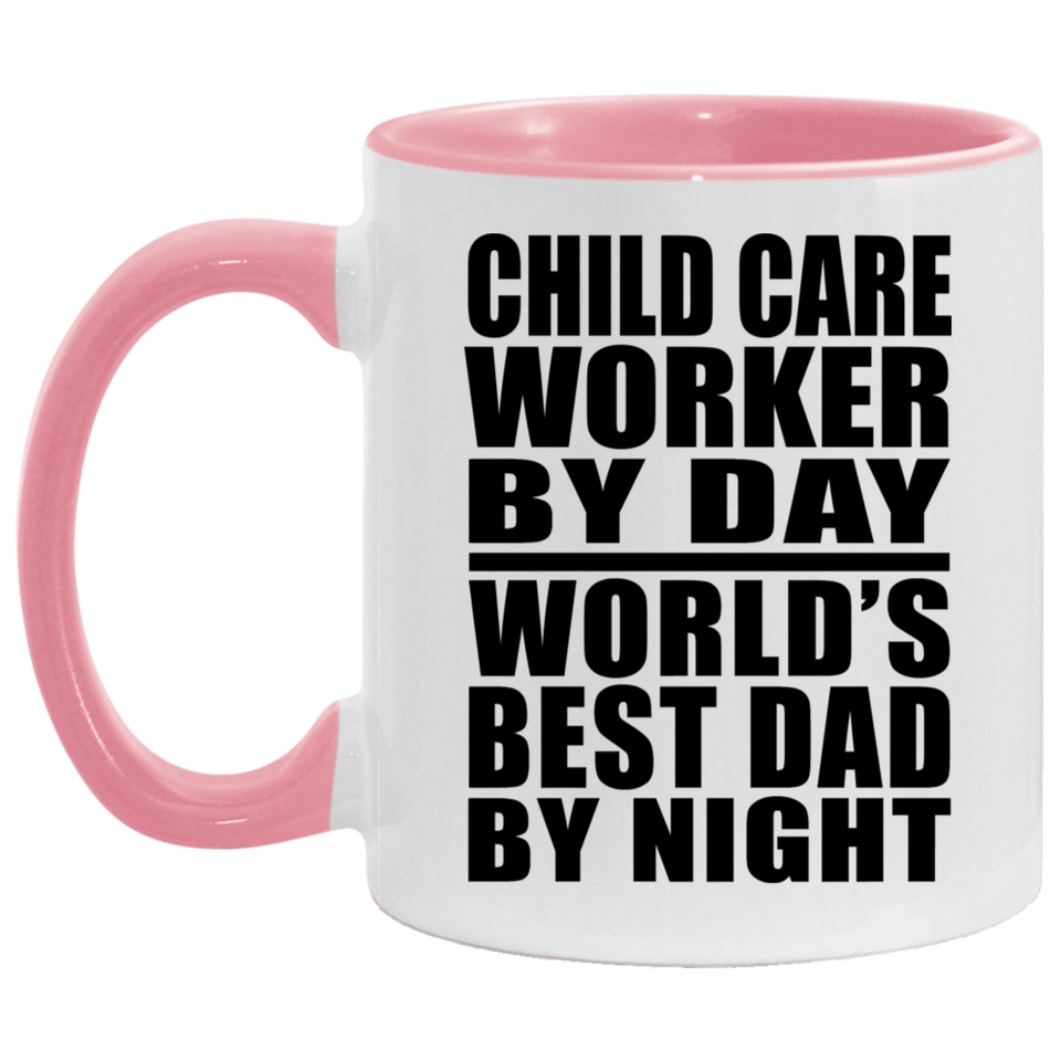 Child Care Worker By Day World's Best Dad By Night - 11oz Accent Mug Pink