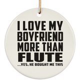 I Love My Boyfriend More Than Flute - Circle Ornament