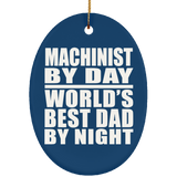 Machinist By Day World's Best Dad By Night - Oval Ornament