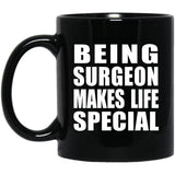 Being Surgeon Makes Life Special - 11oz Coffee Mug Black