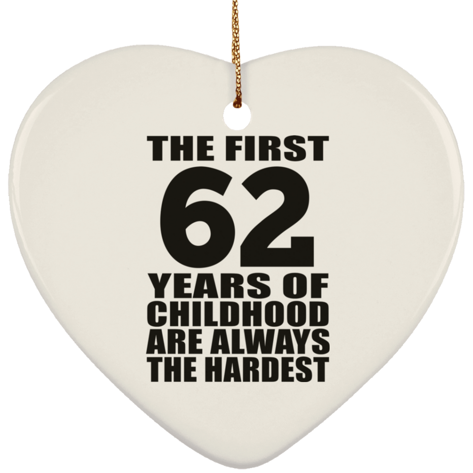 62nd Birthday First 62 Years of Childhood Are The Hardest - Heart Ornament