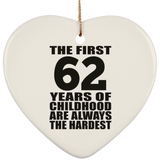 62nd Birthday First 62 Years of Childhood Are The Hardest - Heart Ornament