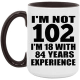 102nd Birthday I'm Not 102 I'm 18 With 84 Years Experience - 15oz Accent Mug Black