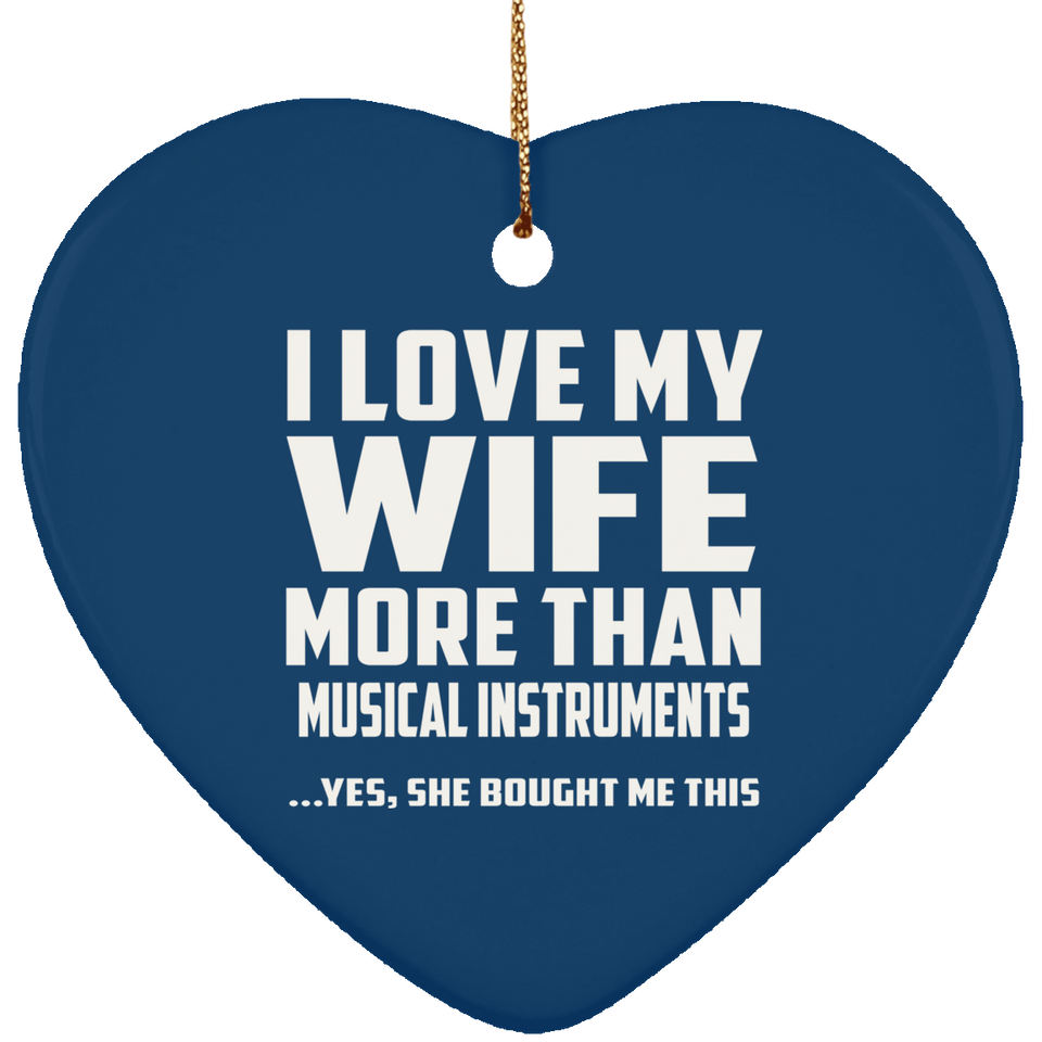 I Love My Wife More Than Musical Instruments - Heart Ornament