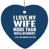 I Love My Wife More Than Musical Instruments - Heart Ornament
