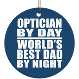Optician By Day World's Best Dad By Night - Circle Ornament