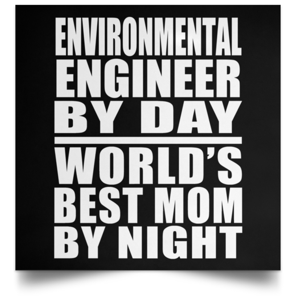 Environmental Engineer By Day World's Best Mom By Night - Poster Square