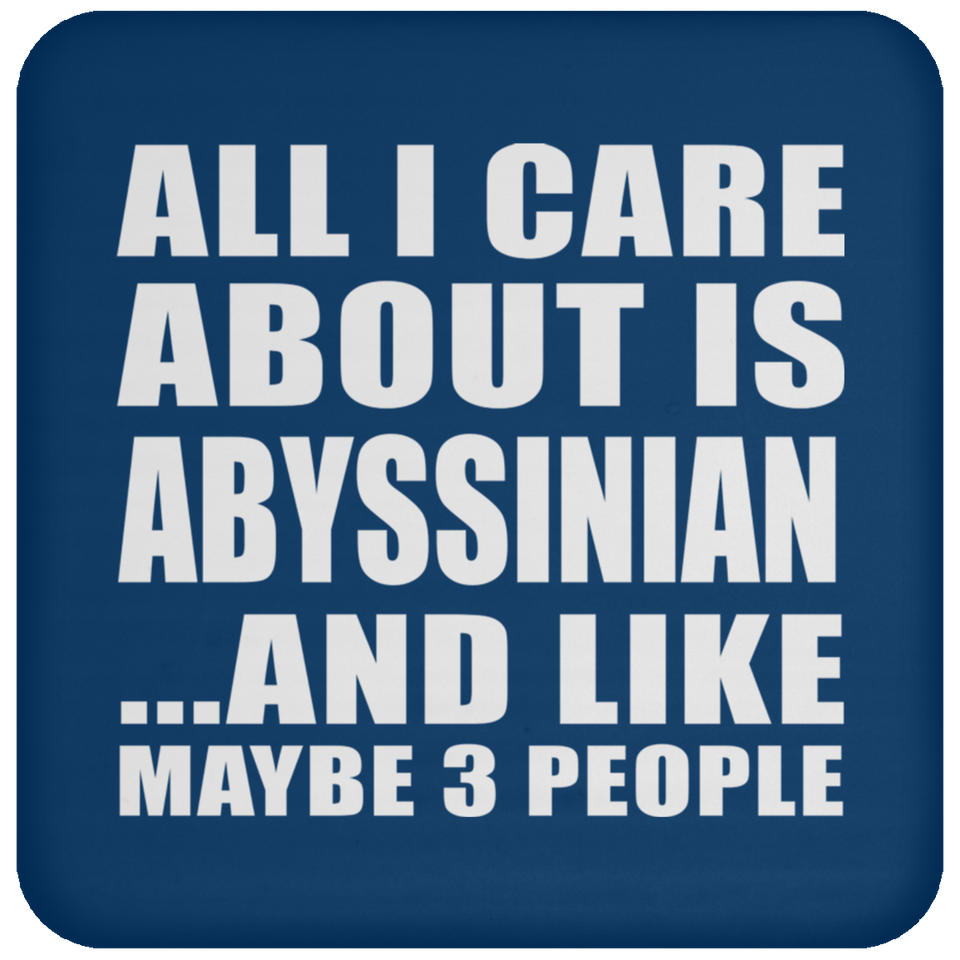 All I Care About Is Abyssinian - Drink Coaster