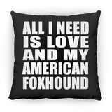 All I Need Is Love And My American Foxhound - Throw Pillow Black