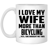 I Love My Wife More Than Bicycling - 11 Oz Coffee Mug