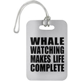 Whale Watching Makes Life Complete - Luggage Bag Tag