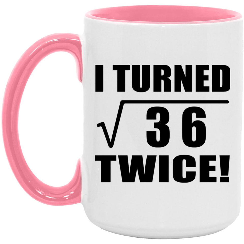 12th Birthday I Turned Square Root of 36 Twice - 15oz Accent Mug Pink