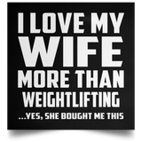 I Love My Wife More Than Weightlifting - Poster Square