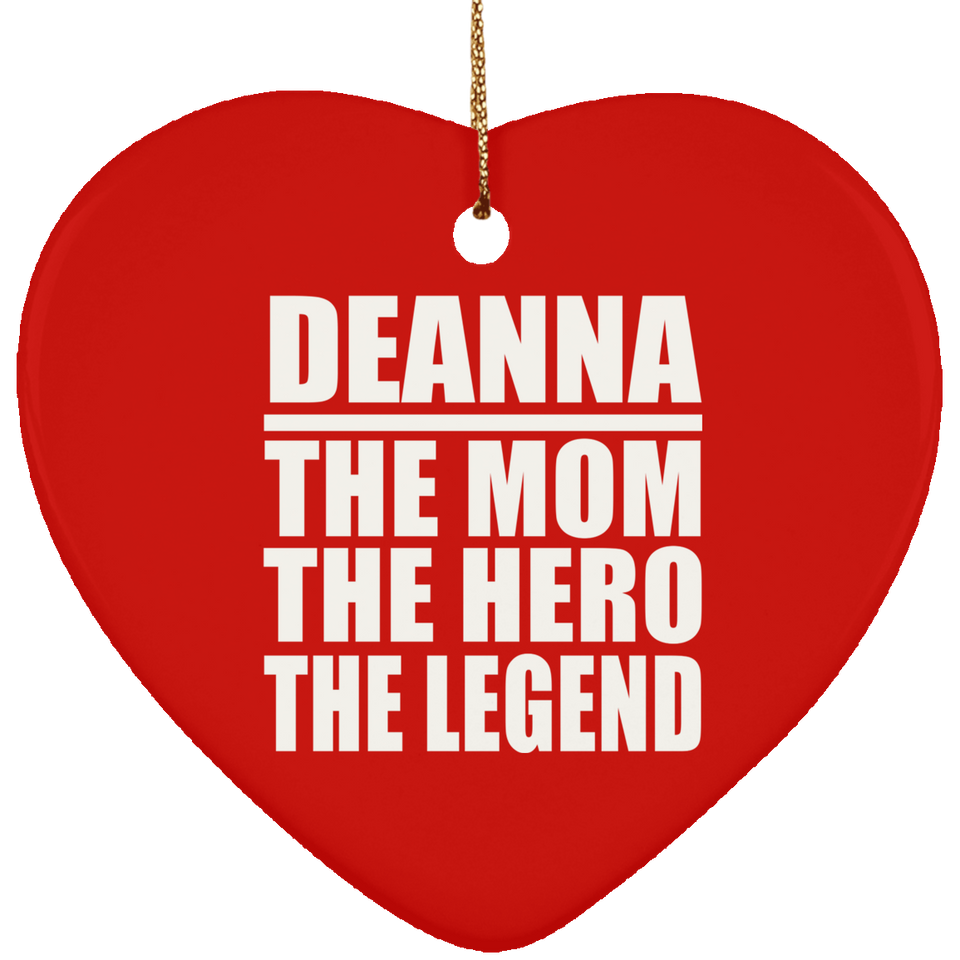 Deanna The Mom The Hero The Legend - Heart Ornament