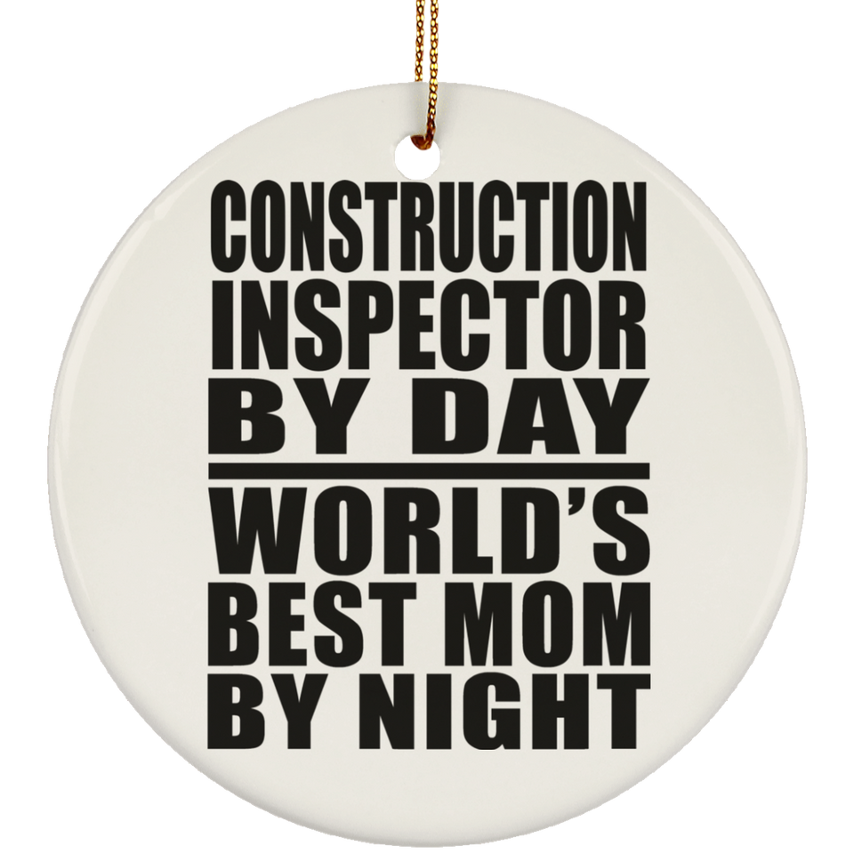 Construction Inspector By Day World's Best Mom By Night - Circle Ornament