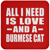 All I Need Is Love And A Burmese Cat - Drink Coaster