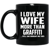 I Love My Wife More Than Graffiti - 11 Oz Coffee Mug