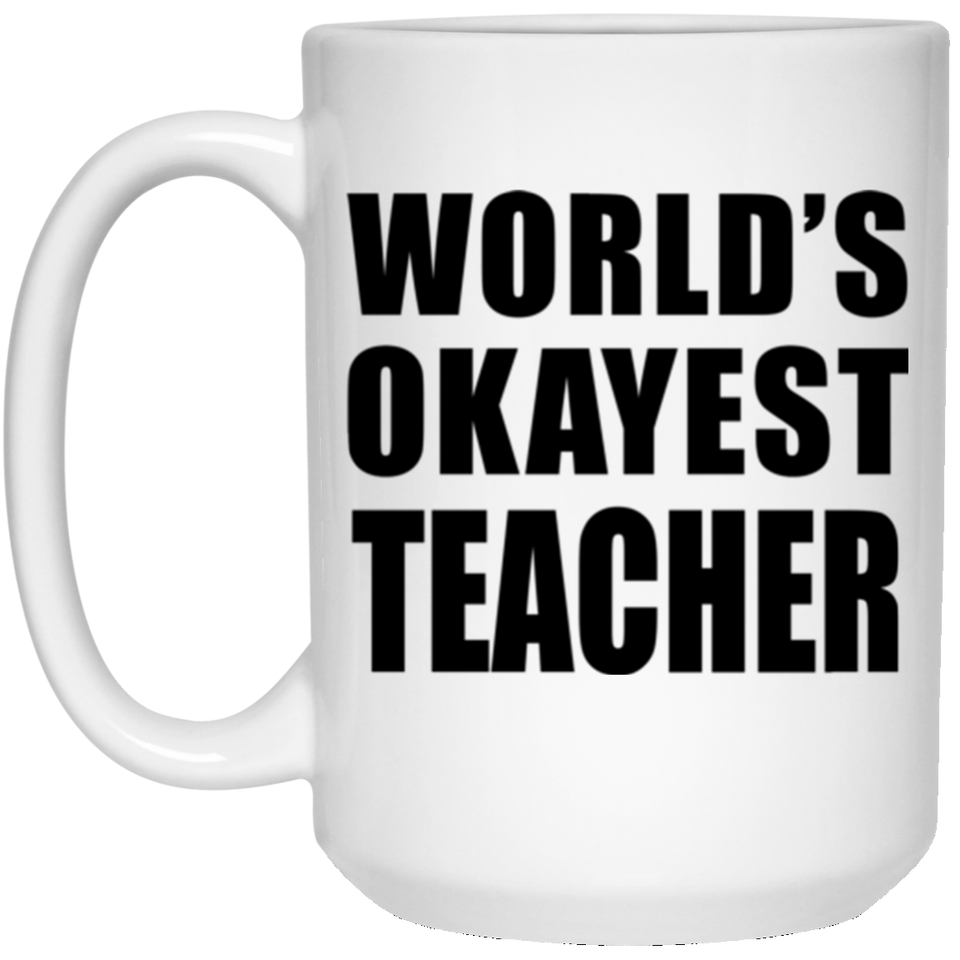 World's Okayest Teacher - 15 Oz Coffee Mug