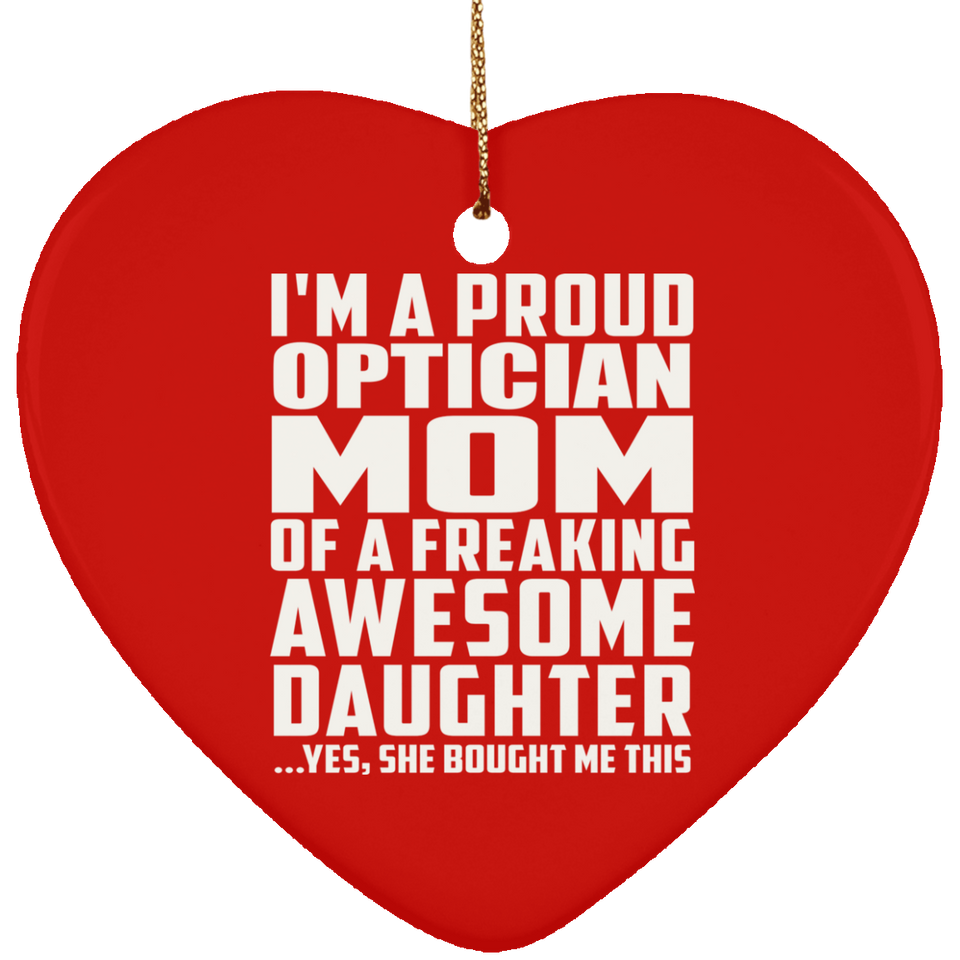 Proud Optician Mom Of Awesome Daughter - Heart Ornament