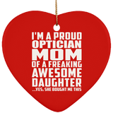 Proud Optician Mom Of Awesome Daughter - Heart Ornament