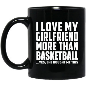 I Love My Girlfriend More Than Basketball - 11 Oz Coffee Mug Black