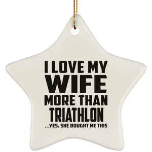 I Love My Wife More Than Triathlon - Star Ornament
