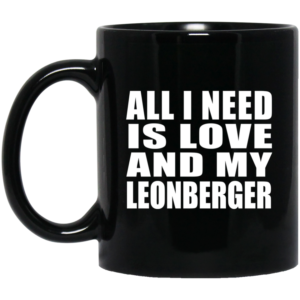 All I Need Is Love And My Leonberger - 11 Oz Coffee Mug Black